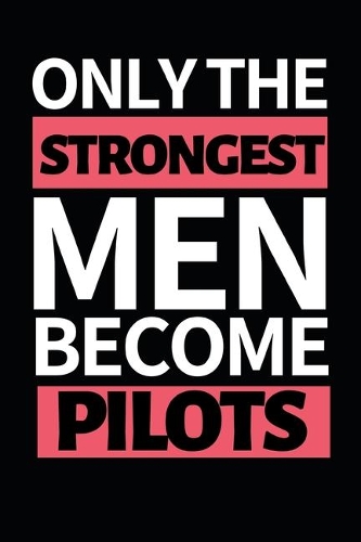 Only The Strongest Men Become Pilots