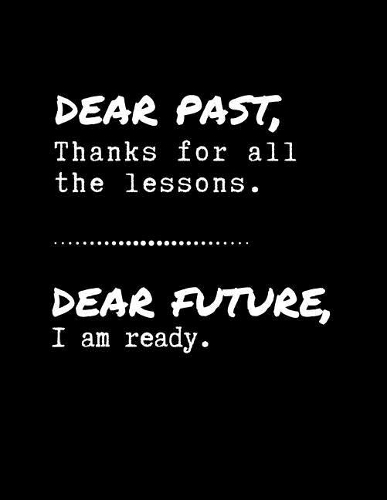Dear Past, Thanks For All The Lessons - Dear Future, I Am Ready: Senior Year of High School Notebook - Senior Memory Book Journal - Essay Writing Paper(8 Senior Year of High School Notebooks)