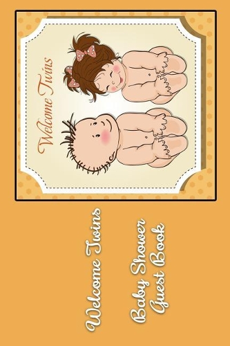 Welcome Twins Baby Shower Guest Book: Comments and Best Wishes from Family, Friends, Relatives and More for Baby Shower Party Mom and Dad