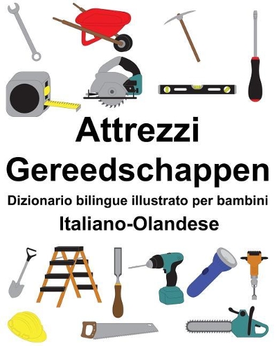 Italiano-Olandese Attrezzi/Gereedschappen Dizionario bilingue illustrato per bambini