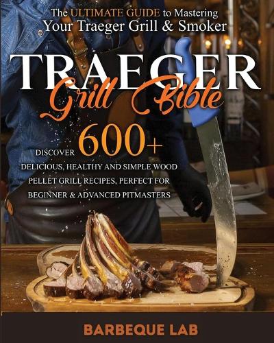 Traeger Grill Bible