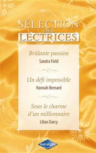 Brulante Passion - Un Defi Impossible - Sous Le Charme D'Un Millionnaire (Harlequin Selection Des Le
