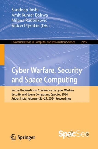 Cyber Warfare, Security and Space Computing: Second International Conference on Cyber Warfare, Security and Space Computing, SpacSec 2024, Jaipur, India, February 22–23, 2024, Proceedings(2195 Communications in Computer and Information Science)