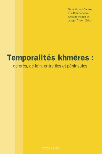 Temporalités Khmères: de Près, de Loin, Entre Îles Et Péninsules