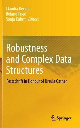 Robustness and Complex Data Structures: Festschrift in Honour of Ursula Gather