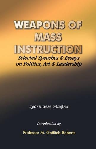 Weapons of Mass Instruction: Selected Speeches and Essays on Politics, Art and Leadership(English)