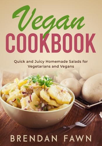 Vegan Cookbook: Quick and Juicy Homemade Salads for Vegetarians and Vegans(4 Healthy Vegan Salads)