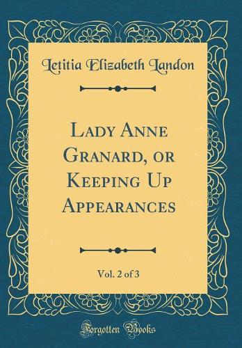 Lady Anne Granard, or Keeping Up Appearances, Vol. 2 of 3 (Classic Reprint)