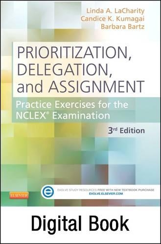 Prioritization, Delegation, and Assignment: Practice Excercises for the NCLEX Exam