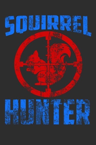 Squirrel Hunter: Great Journal with a Hunting Theme.