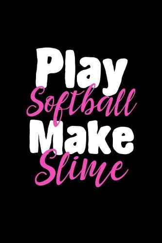 Play Softball Make Slime: Notebook 120 Pages Journal 6x9 Blank Line