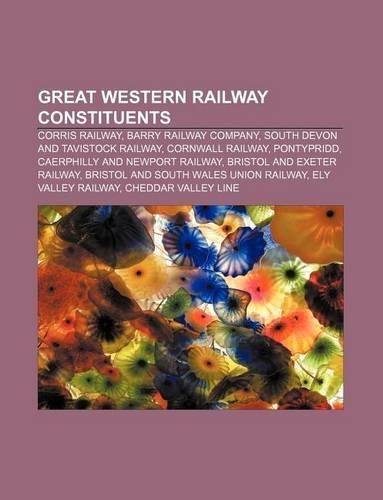 Great Western Railway Constituents: Corris Railway, Barry Railway Company, South Devon and Tavistock Railway, Cornwall Railway, Pontypridd(English)