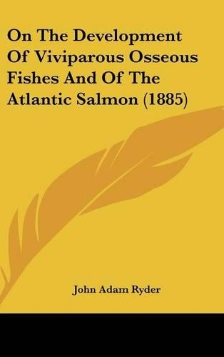 On the Development of Viviparous Osseous Fishes and of the Atlantic Salmon (1885)