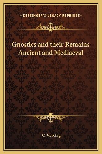 Gnostics and their Remains Ancient and Mediaeval