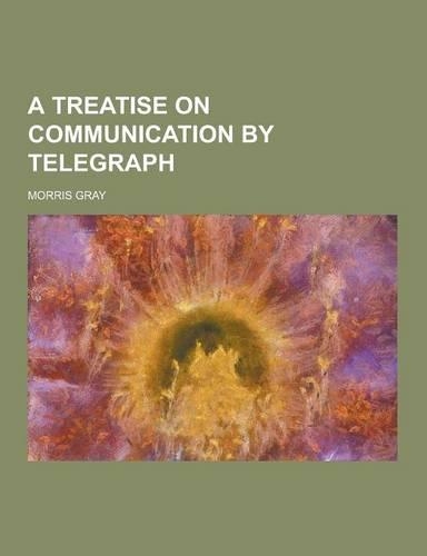 A Treatise on Communication by Telegraph