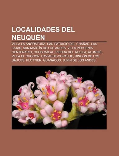 Localidades del Neuquen: Villa La Angostura, San Patricio del Chanar, Las Lajas, San Martin de Los Andes, Villa Pehuenia, Centenario(Spanish)