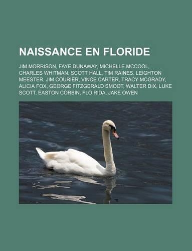 Naissance En Floride: Jim Morrison, Faye Dunaway, Michelle McCool, Charles Whitman, Scott Hall, Tim Raines, Leighton Meester, Jim Courier, Vince Carter, Tracy McGrady, Al(French)