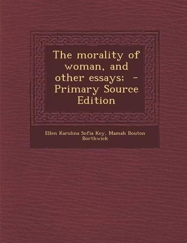 The Morality of Woman, and Other Essays; - Primary Source Edition