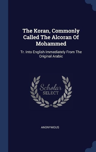 The Koran, Commonly Called The Alcoran Of Mohammed