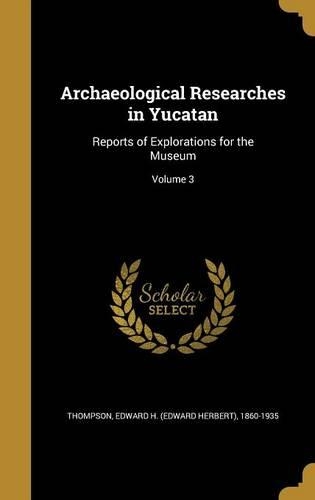 Archaeological Researches in Yucatan