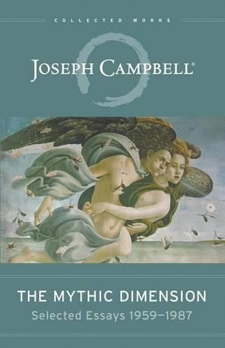 The Mythic Dimension: Selected Essays 1959 - 1987
