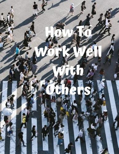 How To Work Well With Others