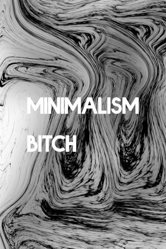 Minimalism Bitch