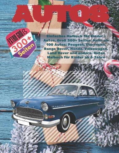 Einfaches Malbuch für Kinder - Autos. Groß 300+ Seiten. Mehr als 100 Autos: Peugeot, Chevrolet, Range Rover, Honda, Volkswagen, Land Rover und andere. Gutes Malbuch für Kinder ab 6 Jahre(1 Einfaches Malbuch Für Kinder)