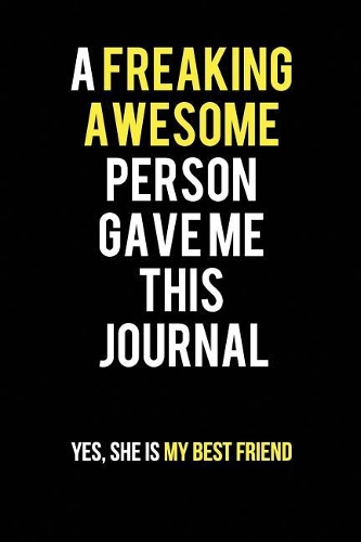 A Freaking Awesome Person Gave me this Journal. Yes, She is my Best Friend