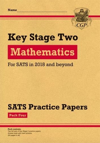 KS2 Maths SATS Practice Papers: Pack 4 (for the tests in 2018 and beyond)