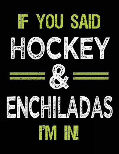 If You Said Hockey & Enchiladas I'm In: Unlined Blank Sketch Book