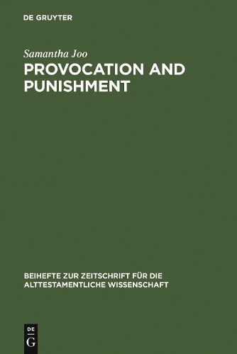 Provocation and Punishment: The Anger of God in the Book of Jeremiah and Deuteronomistic Theology(361 Beihefte zur Zeitschrift fur die Alttestamentliche Wissenschaft)