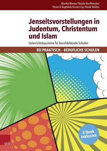Jenseitsvorstellungen in Judentum, Christentum Und Islam: Unterrichtsbausteine Fur Berufsbildende Schulen(German)