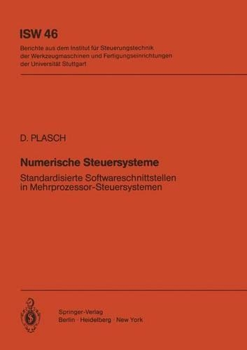 Numerische Steuersysteme: Standardisierte Softwareschnittstellen in Mehrprozessor-Steuersystemen(46 ISW Forschung und Praxis)