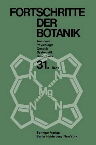 Fortschritte der Botanik: Im Zusammenwirken mit den botanischen Gesellschaften von Däemark, Israel, den Niederlanden und der Schweiz sowie der Deutschen Botanischen Gesellsch(31 Progress in Botany)