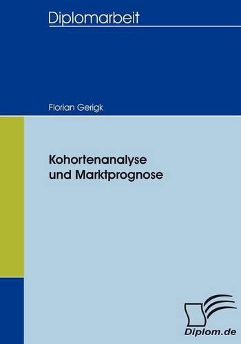 Kohortenanalyse und Marktprognose: (German)