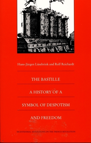 The Bastille: A History of a Symbol of Despotism and Freedom(Bicentennial Reflections on the French Revolution)