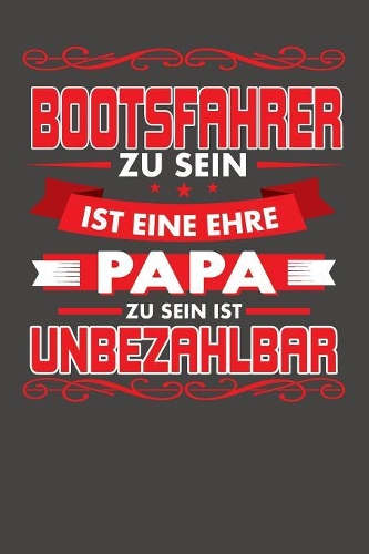 Bootsfahrer Zu Sein Ist Eine Ehre - Papa Zu Sein Ist Unbezahlbar