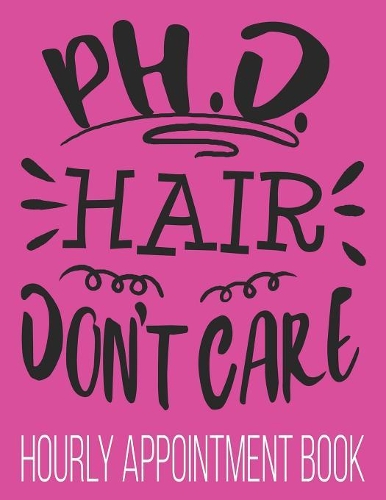 PH.D. Hair Don't Care Hourly Appointment Book