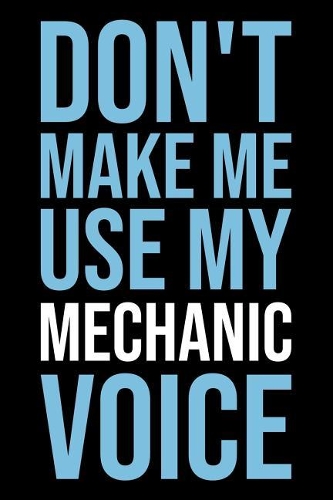 Don't Make Me Use My Mechanic Voice