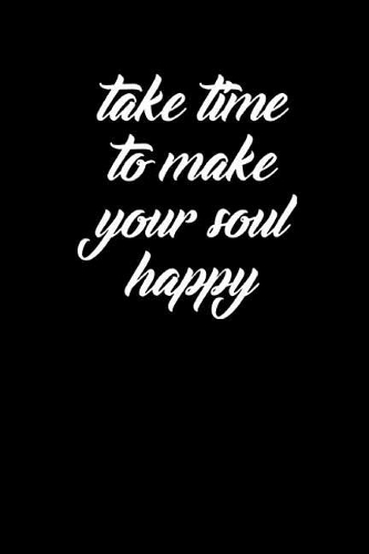 Take Time to Make Your Soul Happy: Meditation Yoga Notebook Namaste Notizbuch Yogi Om Bullet Journal 6x9