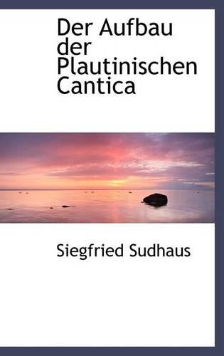 Der Aufbau Der Plautinischen Cantica