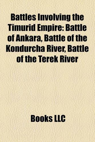 Battles Involving the Timurid Empire: Battle of Ankara, Battle of the Kondurcha River, Battle of the Terek River(English)