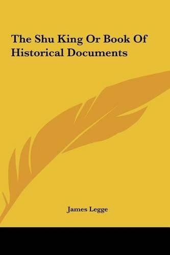 The Shu King or Book of Historical Documents the Shu King or Book of Historical Documents