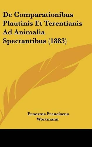 de Comparationibus Plautinis Et Terentianis Ad Animalia Spectantibus (1883)