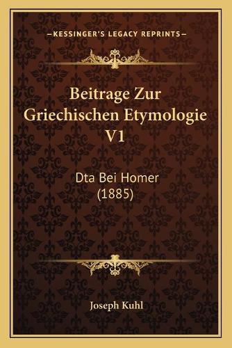 Beitrage Zur Griechischen Etymologie V1: Dta Bei Homer (1885)(German)