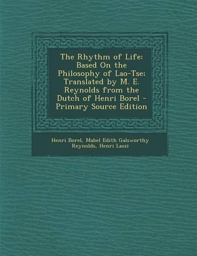 The Rhythm of Life: Based on the Philosophy of Lao-Tse; Translated by M. E. Reynolds from the Dutch of Henri Borel(English)
