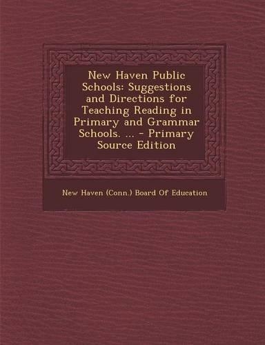 New Haven Public Schools: Suggestions and Directions for Teaching Reading in Primary and Grammar Schools. ...(English)
