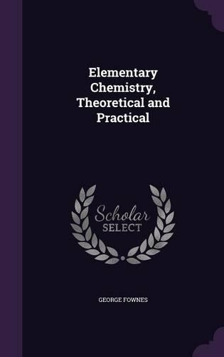 Elementary Chemistry, Theoretical and Practical