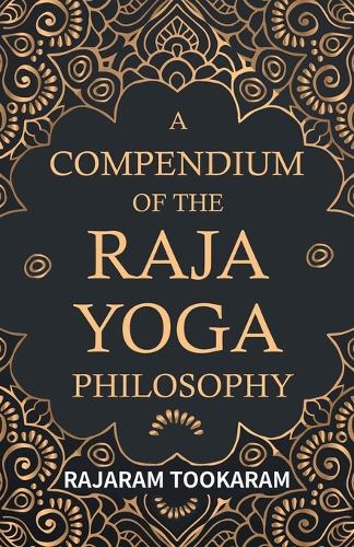A Compendium Of The Raja Yoga Philosophy